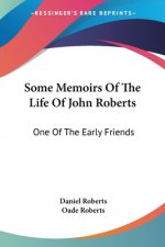 Some Memoirs Of The Life Of John Roberts: One Of The Early Friends