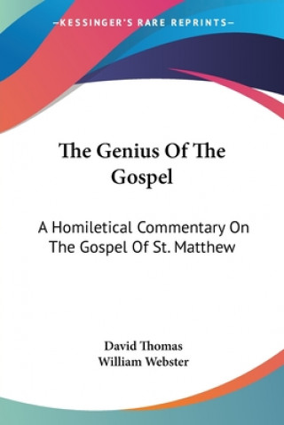 The Genius Of The Gospel: A Homiletical Commentary On The Gospel Of St. Matthew