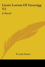 Lizzie Lorton Of Greyrigg V2: A Novel