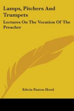 Lamps, Pitchers And Trumpets: Lectures On The Vocation Of The Preacher