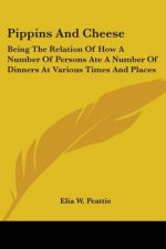PIPPINS AND CHEESE: BEING THE RELATION O
