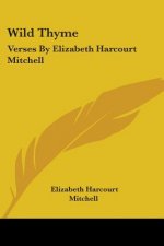 Wild Thyme: Verses By Elizabeth Harcourt Mitchell