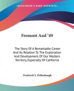 FREMONT AND '49: THE STORY OF A REMARKAB