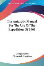 THE ANTARCTIC MANUAL FOR THE USE OF THE