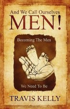 And We Call Ourselves Men!