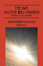 Day Justice Was Judged! The Trial of Jesus Reviewed.