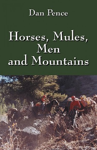 Horses, Mules, Men and Mountains (Dan Pence)(Brožovaná)