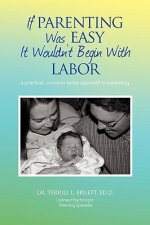 If Parenting Was Easy It Wouldn't Begin with Labor