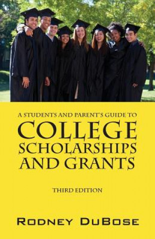 Students and Parent's Guide to College Scholarships and Grants