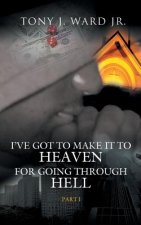 I've Got to Make It to Heaven for Going Through Hell