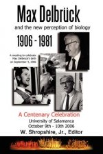 Max Delbruck and the New Perception of Biology 1906-1981