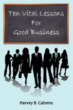 Ten Vital Lessons For Good Business