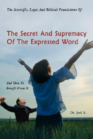 Scientific, Legal and Biblical Foundations of the Secret and Supremacy of the Expressed Word