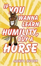 If You Wanna Learn Humility, Buy a Horse