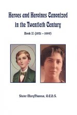 Heroes and Heroines Canonized In The Twentieth CenturyBook II (1951 - 1999)