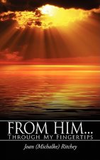 From Him...