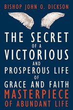Secret of a Victorious and Prosperous Life of Grace and Faith