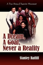 Dream, A Goal, Never a Reality