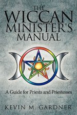 Wiccan Minister's Manual, A Guide for Priests and Priestesses