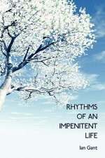 Rhythms Of An Impenitent Life
