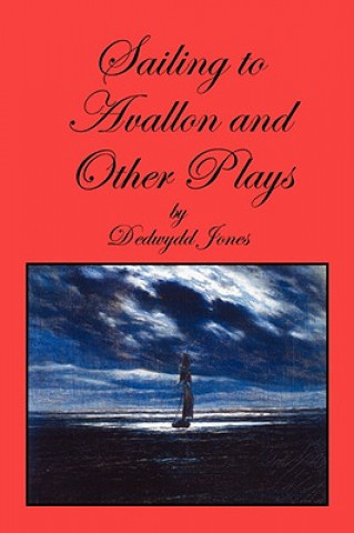 Sailing to Avallon and Other Plays