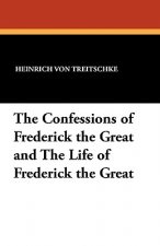 Confessions of Frederick the Great and the Life of Frederick the Great