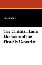 Christian Latin Literature of the First Six Centuries