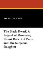 Black Dwarf, a Legend of Montrose, Count Robert of Paris, and the Surgeon's Daughter