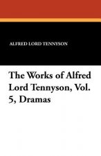 Works of Alfred Lord Tennyson, Vol. 5, Dramas
