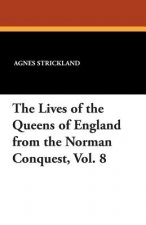 Lives of the Queens of England from the Norman Conquest, Vol. 8