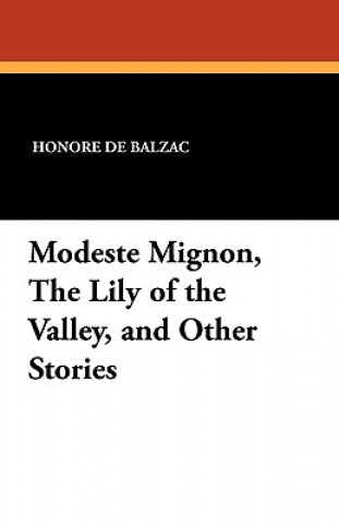 Modeste Mignon, the Lily of the Valley, and Other Stories