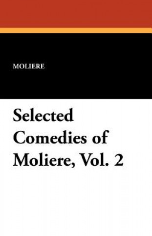 Selected Comedies of Moliere, Vol. 2