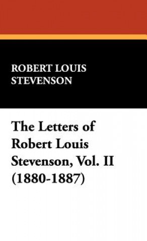Letters of Robert Louis Stevenson, Vol. II (1880-1887)