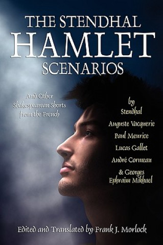 Stendhal Hamlet Scenarios and Other Shakespearean Shorts from the French
