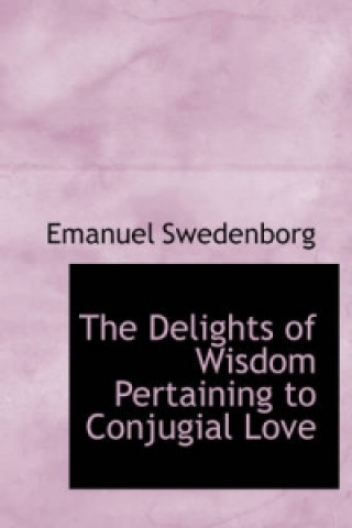 Delights of Wisdom Pertaining to Conjugial Love