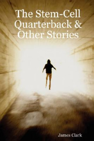 Stem-Cell Quarterback & Other Stories