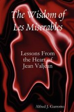 Wisdom of Les Miserables: Lessons From the Heart of Jean Valjean
