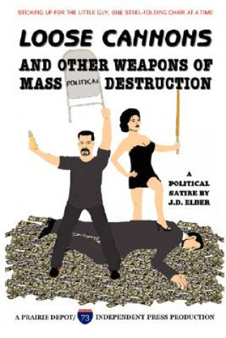 Loose Cannons and Other Weapons of Mass Political Destruction