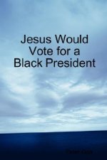 Jesus Would Vote for a Black President