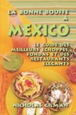 BONNE BOUFFE A MEXICO - Le Guide Des Meilleurs Echoppes, Fondas Et Des Restaurants Elegants