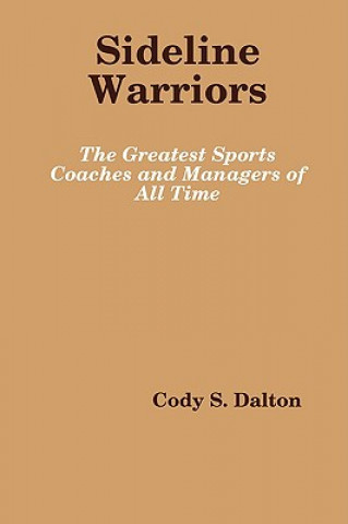 Sideline Warriors: the Greatest Sports Coaches and Managers of All Time