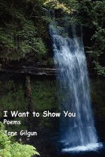 I Want to Show You: Poems