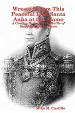Wrested From This Peaceful Life: Santa Anna at the Alamo
