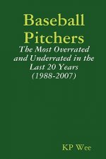 Baseball Pitchers: The Most Overrated and Underrated in the Last 20 Years (1988-2007)