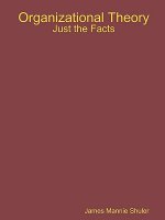 Organizational Theory: Just the Facts