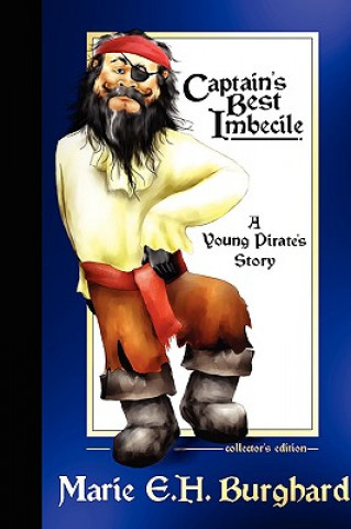 Captain's Best Imbecile: A Young Pirate's Story: Collector's Edition