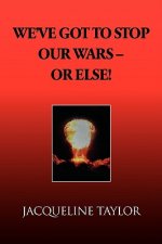 We've Got to Stop Our Wars - Or Else!