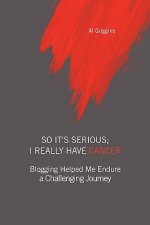 So It's Serious; I Really Have Cancer