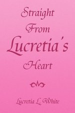 Straight from Lucretia's Heart