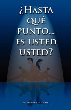 Hasta Que Punto. Es Usted Usted...?